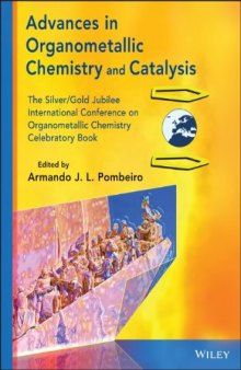 Advances in Organometallic Chemistry and Catalysis: The Silver / Gold Jubilee International Conference on Organometallic Chemistry Celebratory Book