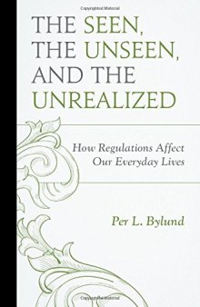 The Seen, the Unseen, and the Unrealized: How Regulations Affect Our Everyday Lives
