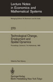 Technological Change, Employment and Spatial Dynamics: Proceedings of an International Symposium on Technological Change and Employment: Urban and Regional Dimensions Held at Zandvoort, The Netherlands April 1–3, 1985