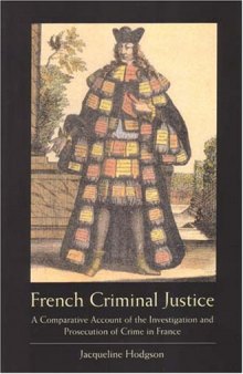 French Criminal Justice: A Comparative Account Of The Investigation And Prosecution Of Crime In France