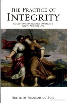 The Practice of Integrity: Reflections on Ronald Dworkin and South African Law