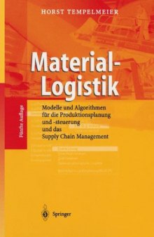 Material-Logistik : Modelle und Algorithmen für die Produktionsplanung und -steuerung und das Supply Chain Management ; mit 148 Tabellen