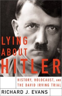 Lying About Hitler: History, Holocaust Holocaust And The David Irving Trial