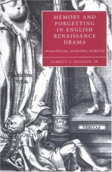 Memory and Forgetting in English Renaissance Drama: Shakespeare, Marlowe, Webster