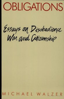 Obligations: Essays on Disobedience, War, and Citizenship