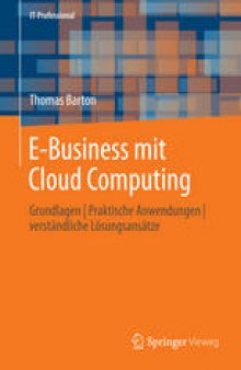 E-Business mit Cloud Computing: Grundlagen | Praktische Anwendungen | verständliche Lösungsansätze
