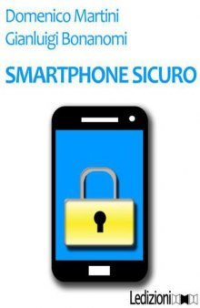 Smartphone sicuro: Difendere i telefonini da virus e hacker (e da sé stessi)