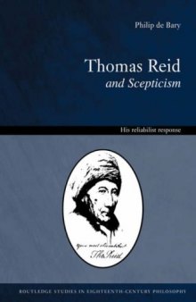 Thomas Reid and Scepticism: His Reliabilist Response (Routledge Studies in Eighteenth Century Philosophy, 3)