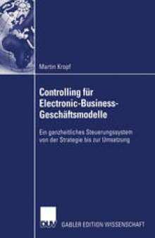 Controlling für Electronic-Business-Geschäftsmodelle: Ein ganzheitliches Steuerungssystem von der Strategie bis zur Umsetzung