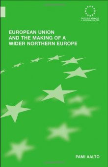 European Union and the Making of a Wider Northern Europe (Routledge Advances in European Politics)