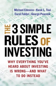 The 3 Simple Rules of Investing: Why Everything You've Heard about Investing Is Wrong  and What to Do Instead