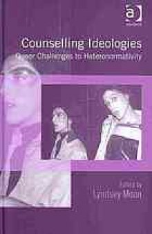 Counselling ideologies : queer challenges to heteronormativity