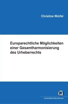 Europarechtliche Möglichkeiten einer Gesamtharmonisierung des Urheberrechts