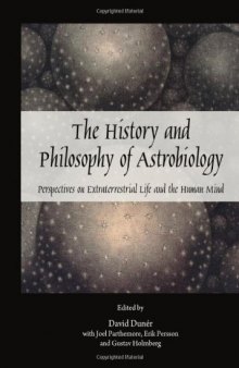 The History and Philosophy of Astrobiology: Perspectives on Extraterrestrial Life and the Human Mind