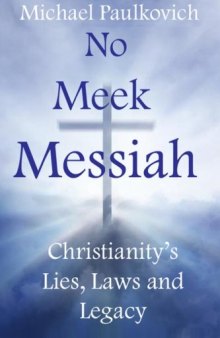 No Meek Messiah: Christianity’s Lies, Laws and Legacy