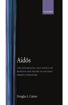 Aidos  The Psychology and Ethics of Honour and Shame in Ancient Greek Literature