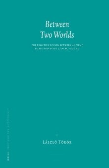 Between Two Worlds: The Frontier Region Between Ancient Nubia and Egypt, 3700 BC-500 AD (Probleme Der Ägyptologie, Volume 29)