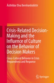 Crisis-Related Decision-Making and the Influence of Culture on the Behavior of Decision Makers: Cross-Cultural Behavior in Crisis Preparedness and Response