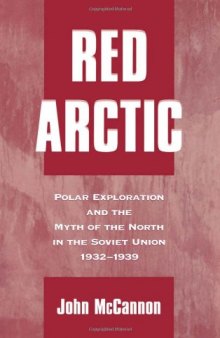 Red Arctic: Polar Exploration and the Myth of the North in the Soviet Union, 1932-1939