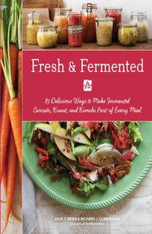 Fresh & Fermented 85 Delicious Ways to Make Fermented Carrots, Kraut, and Kimchi Part of Every Meal