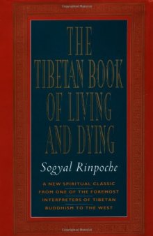 The Tibetan Book of Living and Dying: A New Spiritual Classic from One of the Foremost Interpreters of Tibetan Buddhism to the West  