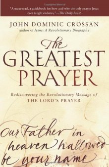 The Greatest Prayer: Rediscovering the Revolutionary Message of the Lord's Prayer  