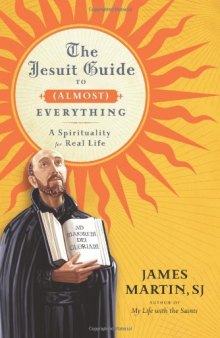 The Jesuit Guide to (Almost) Everything: A Spirituality for Real Life  