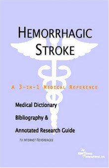 Hemorrhagic Stroke - A Medical Dictionary, Bibliography, and Annotated Research Guide to Internet References