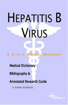 Hepatitis B Virus - A Medical Dictionary, Bibliography, and Annotated Research Guide to Internet References