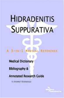 Hidradenitis Suppurativa: A Medical Dictionary, Bibliography, And Annotated Research Guide To Internet References