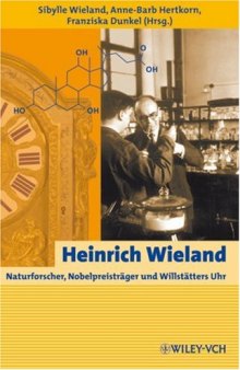 Heinrich Wieland: Naturforscher, Nobelpreistrager und Willstatters Uhr