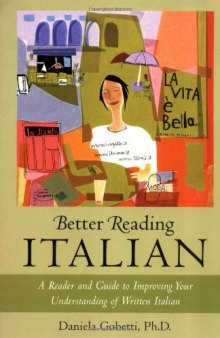 Better reading Italian: a reader and guide to improving your understanding written Italian  