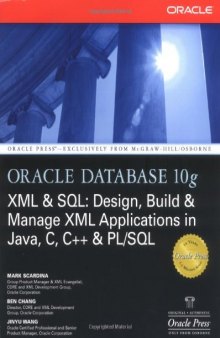 Oracle Database 10g XML & SQL: Design, Build, & Manage XML Applications in Java, C, C++, & PL/SQL (Osborne ORACLE Press Series)