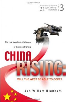 China Rising: Will the West Be Able to Cope?: The Real Long-term Challenge to the Rise of China — and Asia in General (World Scientific Series on 21st Century Business)