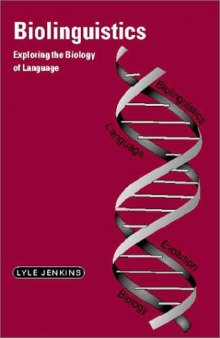 Biolinguistics: Exploring the Biology of Language