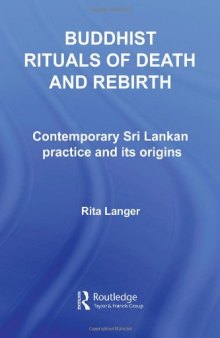 Buddhist Rituals Death And Rebirth: Contemporary SRI Lankan Practice (Routledgecurzon Critical Studies in Buddhism)
