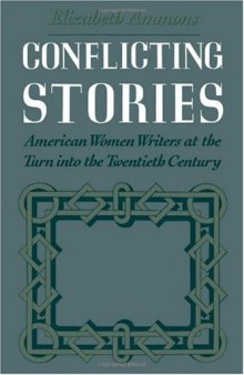 Conflicting Stories: American Women Writers at the Turn into the Twentieth Century