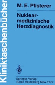 Nuklearmedizinische Herzdiagnostik: Methodik, Diagnostik, Differentialdiagnose, Therapiekontrolle und Indikationen bei der koronaren Herzkrankheit
