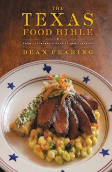 The Texas Food Bible  From Legendary Dishes to New Classics