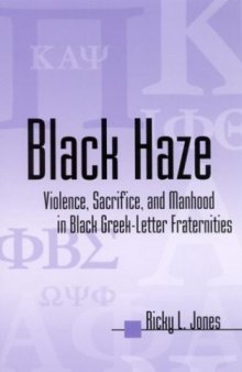 Black Haze: Violence, Sacrifice, and Manhood in Black Greek-Letter Fraternities (African American Studies)