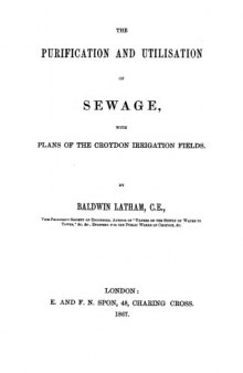 The purification and utilisation of sewage, with plans of the Croydon irrigation fields