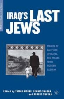 Iraq’s Last Jews: Stories of Daily Life, Upheaval, and Escape from Modern Babylon