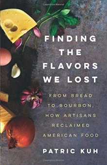 Finding the Flavors We Lost: From Bread to Bourbon, How Artisans Reclaimed American Food