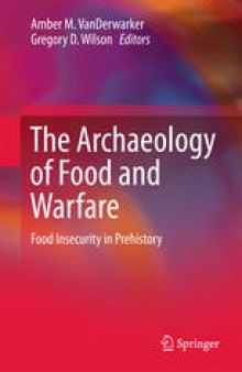 The Archaeology of Food and Warfare: Food Insecurity in Prehistory