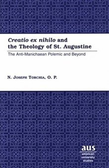 "Creatio ex nihilo" and the Theology of St. Augustine: The Anti-Manichaean Polemic and Beyond
