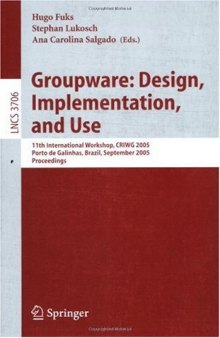 Groupware: Design, Implementation, and Use: 11th International Workshop, CRIWG 2005, Porto de Galinhas, Brazil, September 25-29, 2005. Proceedings