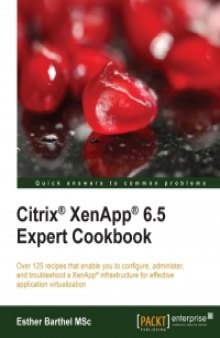 Citrix XenApp 6.5 Expert Cookbook: Over 125 recipes that enable you to configure, administer, and troubleshoot a XenApp infrastructure for effective application virtualization