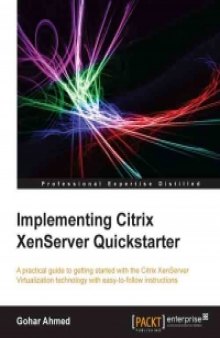 Implementing Citrix XenServer Quickstarter: A practical guide to getting started with the Citrix XenServer Virtualization technology with easy-to-follow instructions