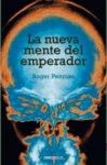 La mente nueva del emperador .En torno a la cibernetica, la mente y las leyes de la fisica  Spanish