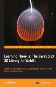 Learning Three.js: The JavaScript 3D Library for WebGL: Create and animate stunning 3D graphics using the open source Three.js JavaScript library